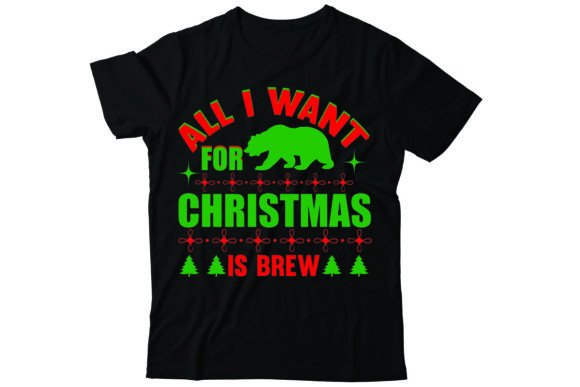 All I Want for Christmas is Brew: A Festive T-Shirt Design Graphics