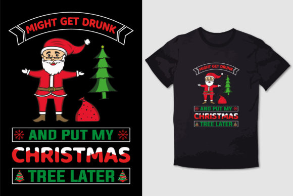 CHRISTMAS T-SHIRT MIGHT GET DRUNK: A Bold Graphic Design