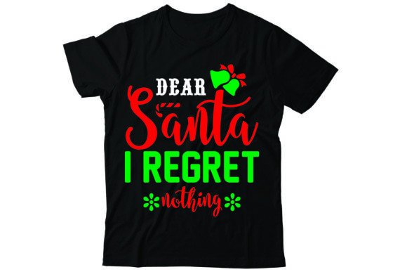 Dear Santa I Regret Nothing: A Bold Graphics Choice for T-Shirt Designs