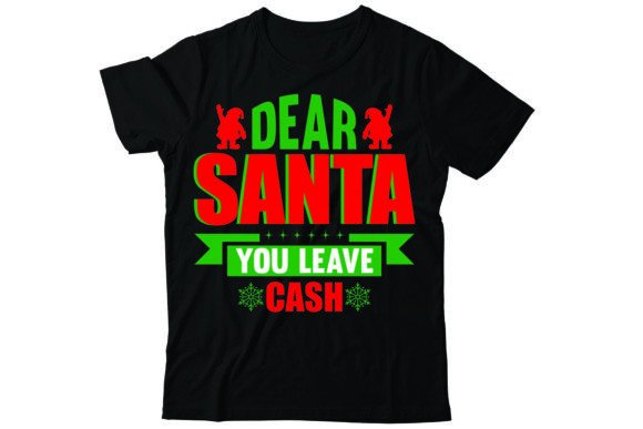 Dear Santa You Leave Cash: A Festive T-Shirt Design for Graphics
