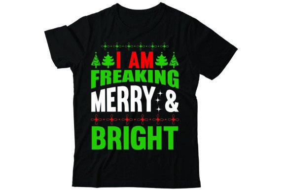 I Am Freaking Merry Bright: A Festive T-Shirt and Graphics Asset