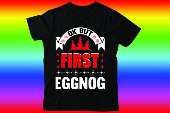 Ok but First Eggnog: A Festive T-Shirt Design for Local Brands