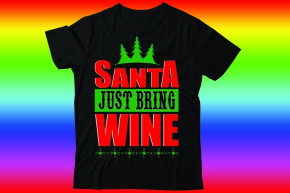 Santa Just Bring Wine: A Festive T-Shirt Design for Crafters