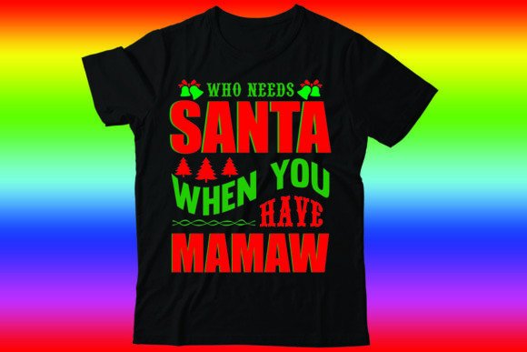 Who Needs Santa when You Have Mamaw T-Shirt Designs